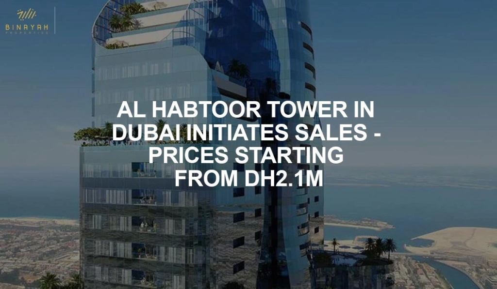 AL HABTOOR TOWER IN DUBAI INITIATES SALES - PRICES STARTING FROM DH2.1M