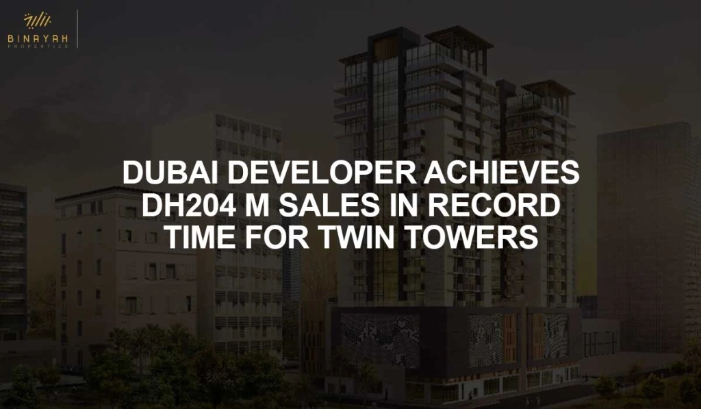 DUBAI DEVELOPER ACHIEVES DH204 M SALES IN RECORD TIME FOR TWIN TOWERS