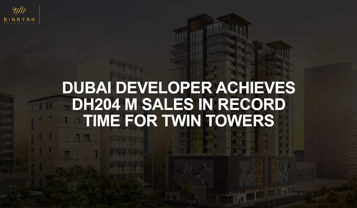 DUBAI DEVELOPER ACHIEVES DH204 M SALES IN RECORD TIME FOR TWIN TOWERS
