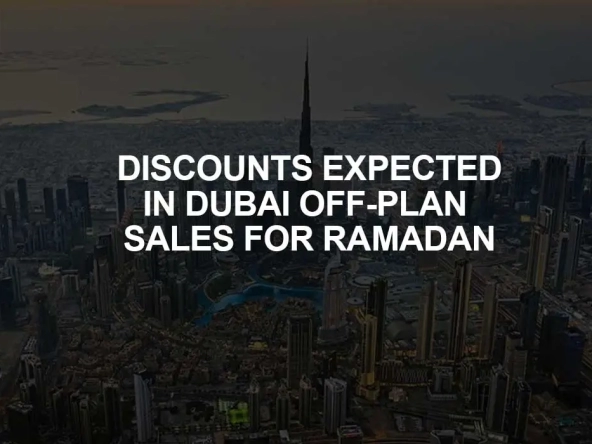 Dubai Off Plan Sales For Ramadan